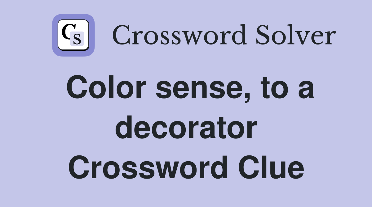 Color sense, to a decorator Crossword Clue