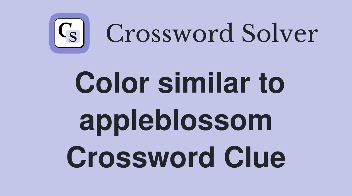 Color similar to appleblossom Crossword Clue