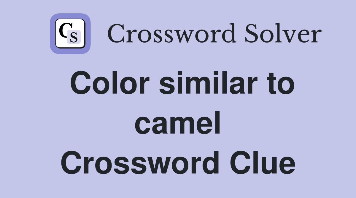 Color similar to camel Crossword Clue