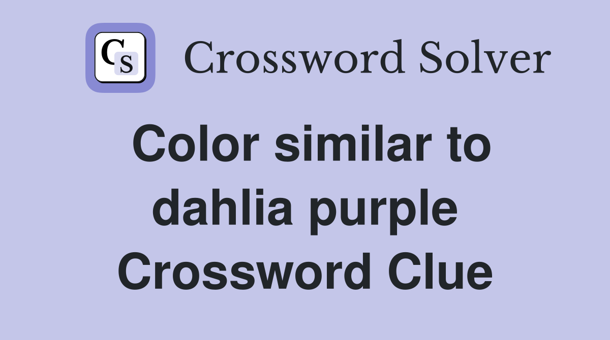 Color similar to dahlia purple Crossword Clue