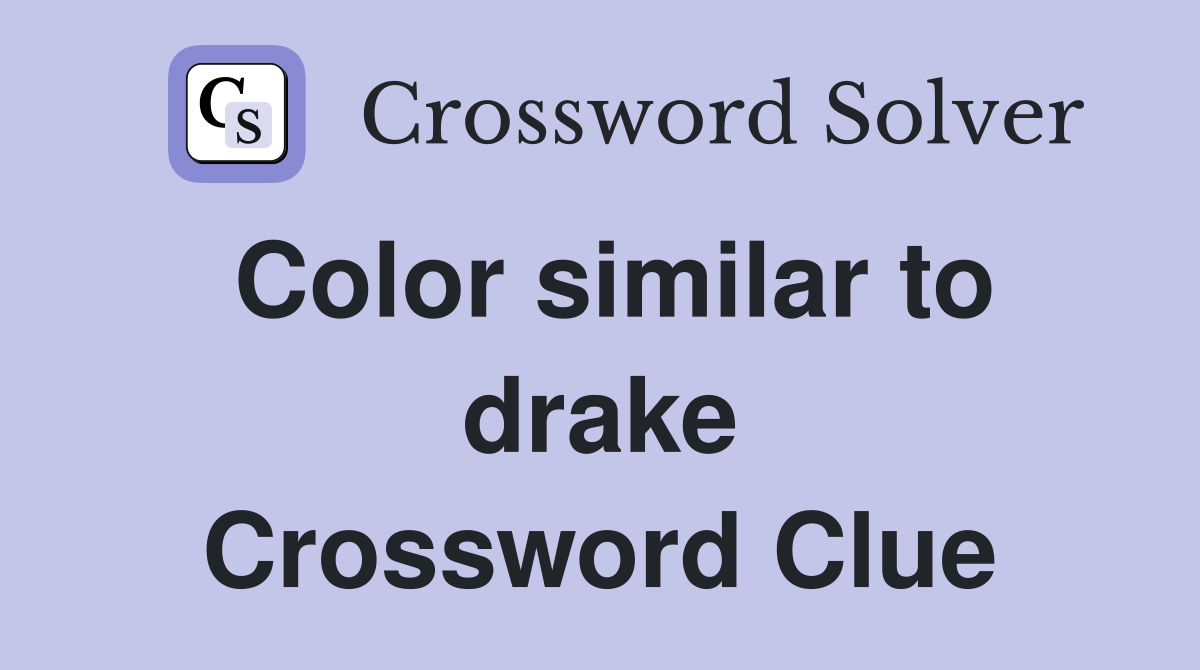 Color similar to drake Crossword Clue