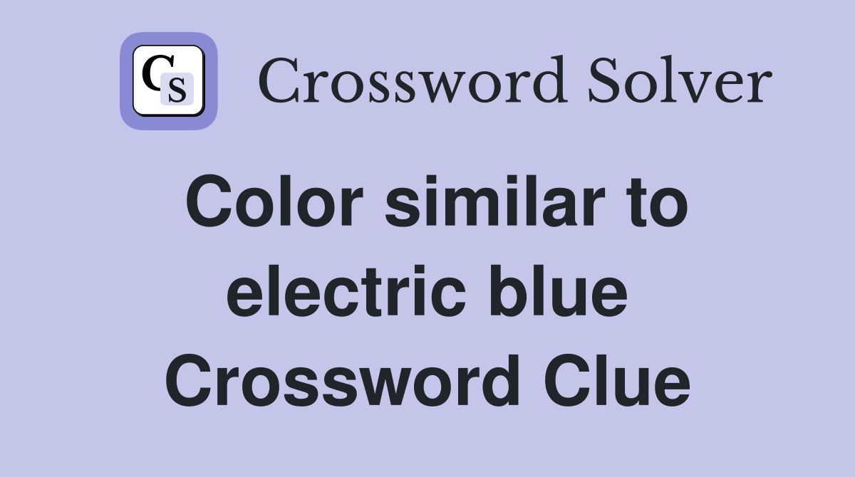 Color similar to electric blue Crossword Clue