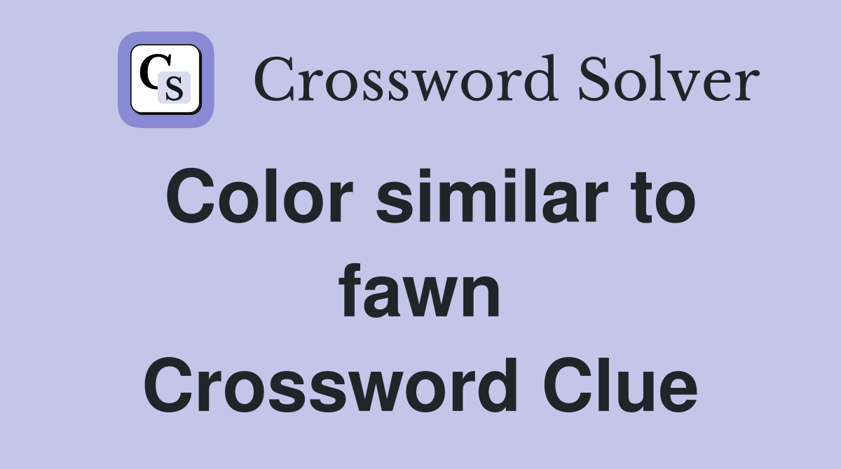 Color similar to fawn Crossword Clue