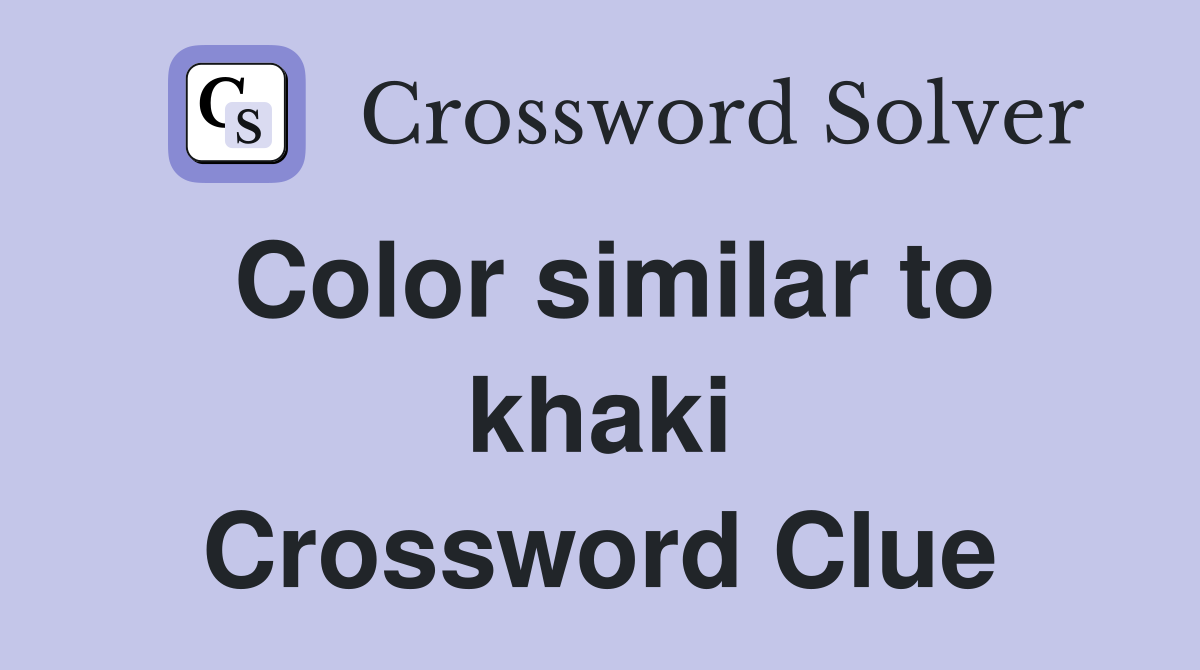Color similar to khaki Crossword Clue