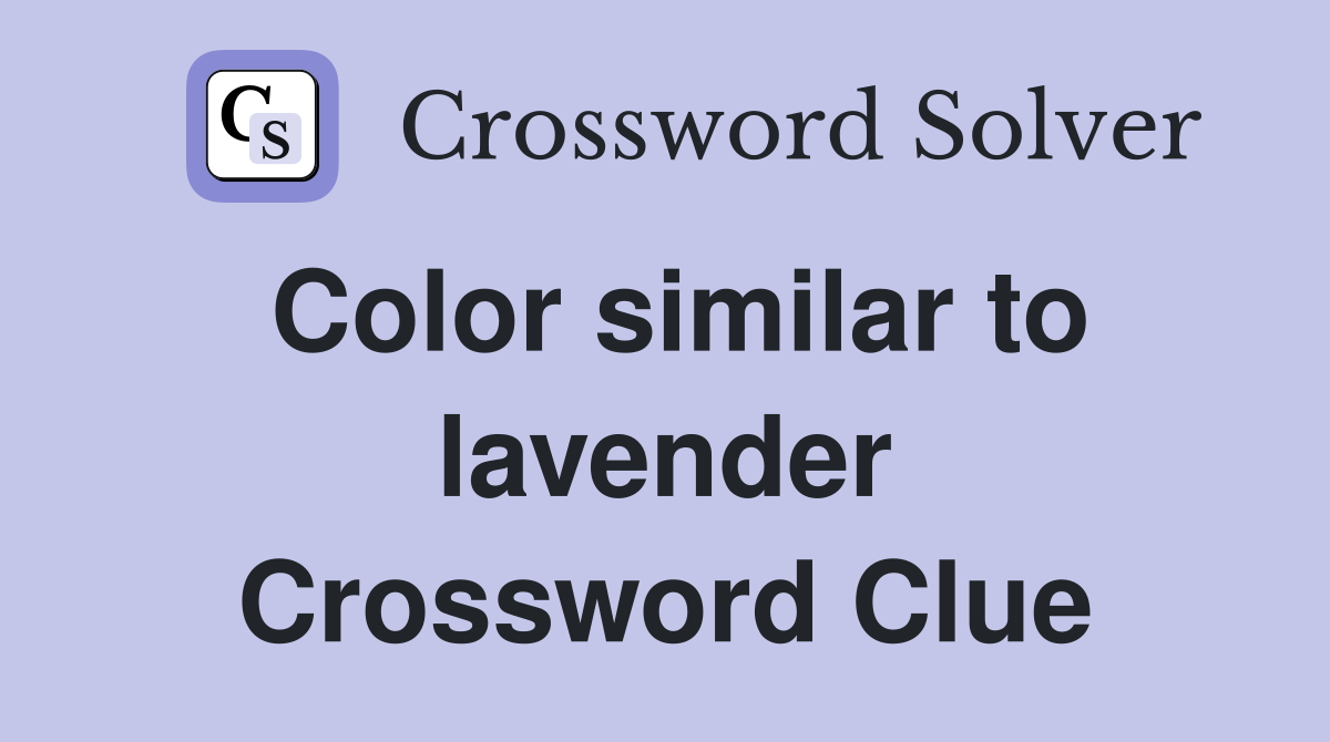 Color similar to lavender Crossword Clue