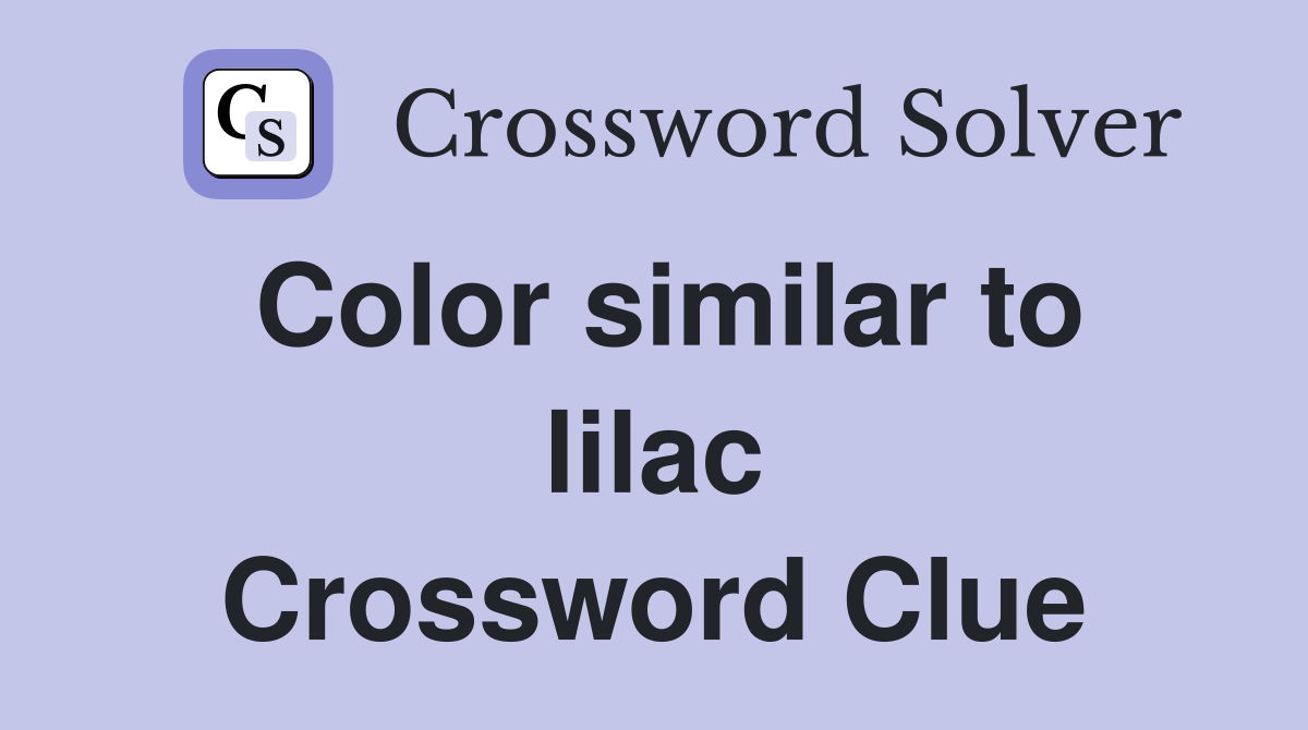 Color similar to lilac Crossword Clue