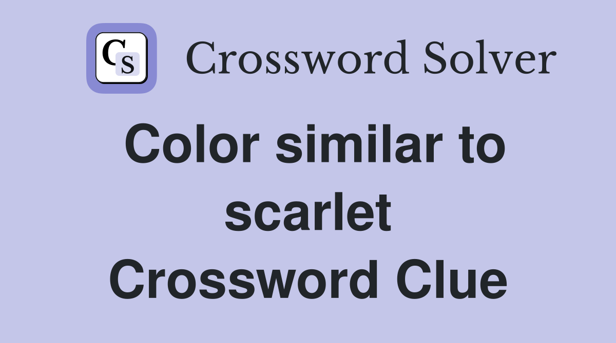 Color similar to scarlet Crossword Clue
