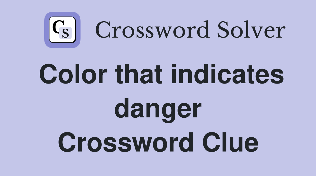 Color that indicates danger Crossword Clue
