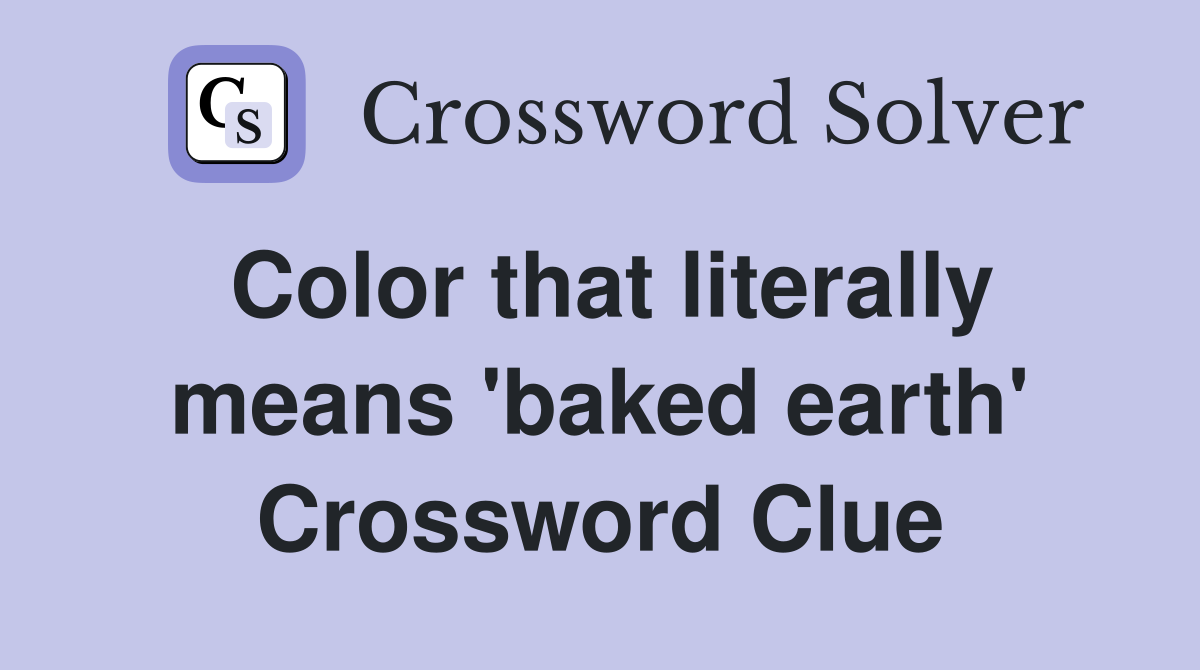 Color that literally means 'baked earth' Crossword Clue