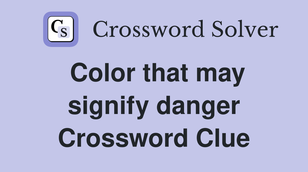 Color that may signify danger Crossword Clue