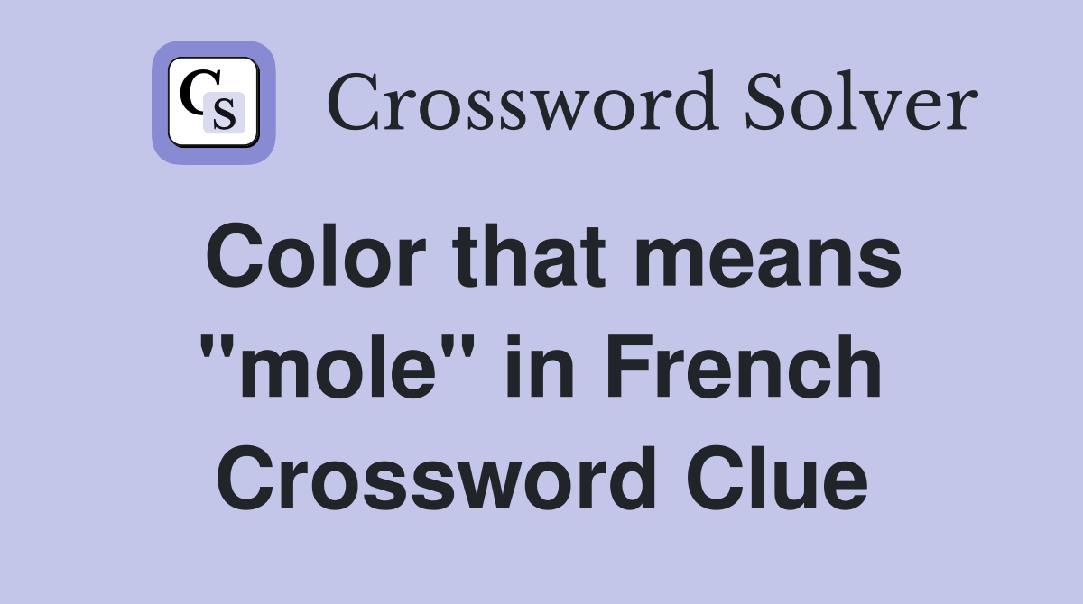 Color that means "mole" in French Crossword Clue