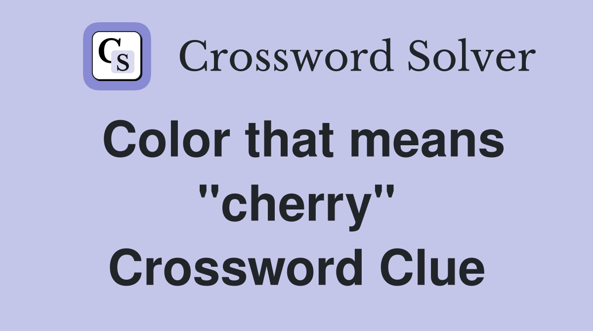 Color that means ''cherry'' Crossword Clue