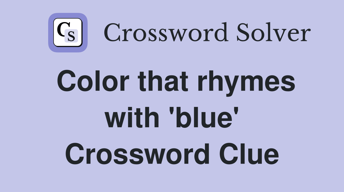 Color that rhymes with 'blue' Crossword Clue
