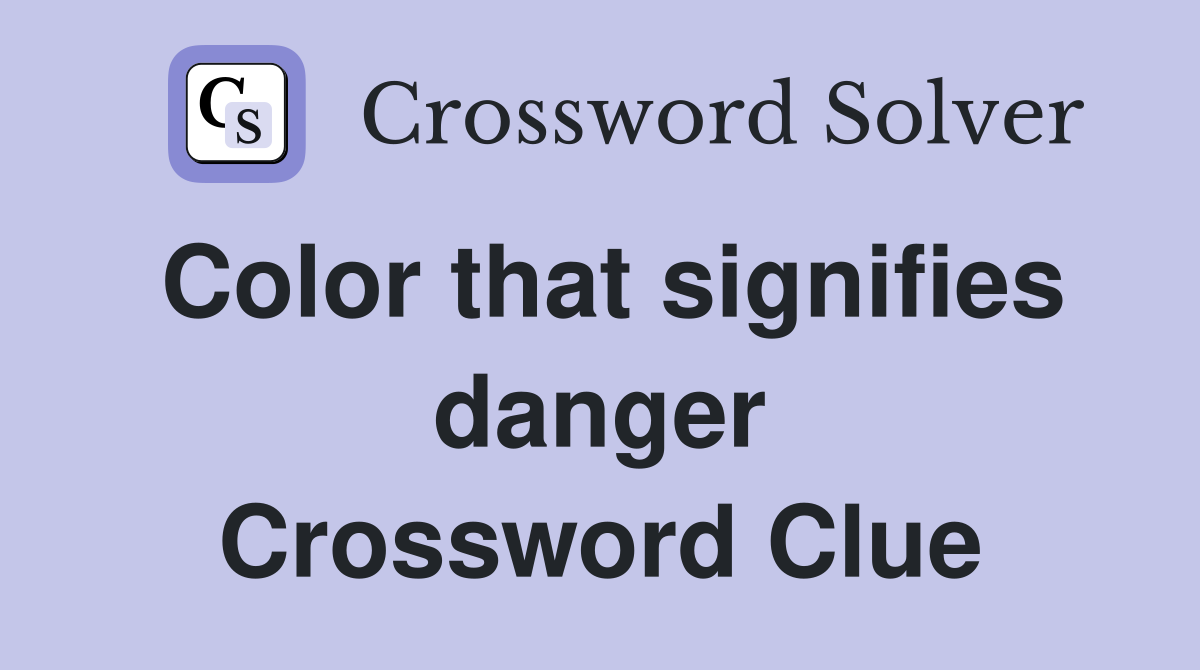 Color that signifies danger Crossword Clue