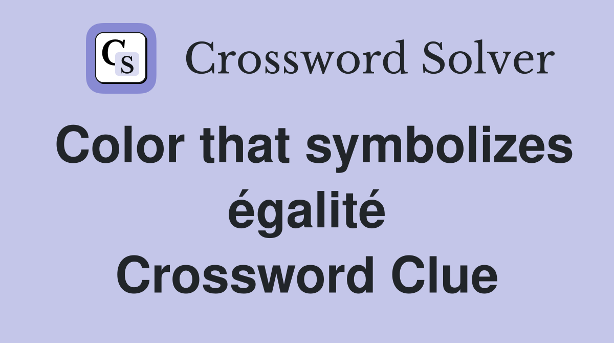 Color that symbolizes égalité Crossword Clue