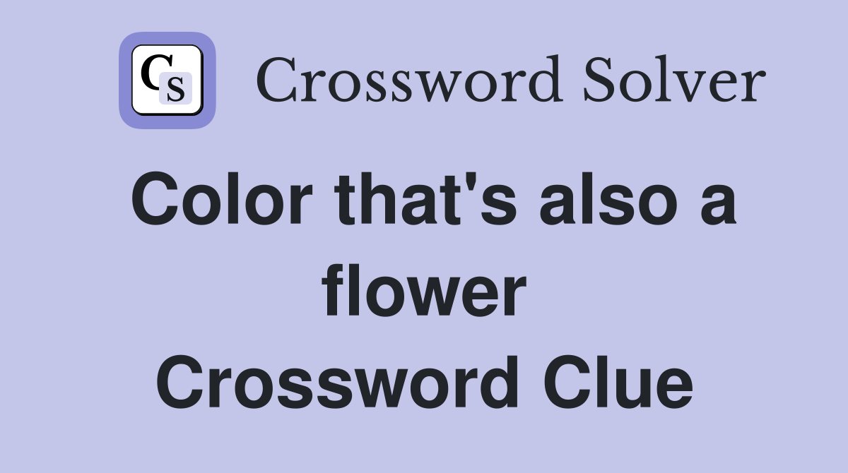 Color that's also a flower Crossword Clue