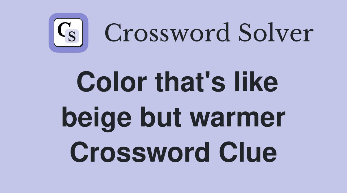 Color that's like beige but warmer Crossword Clue
