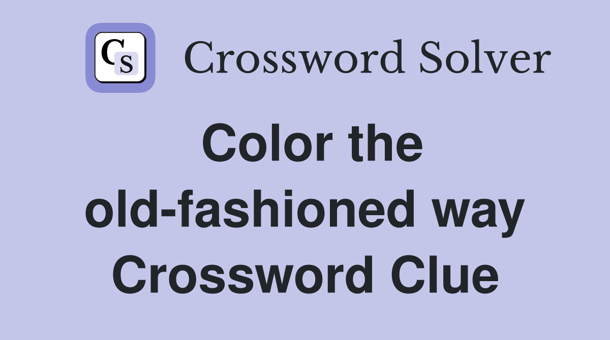 Color the old-fashioned way Crossword Clue