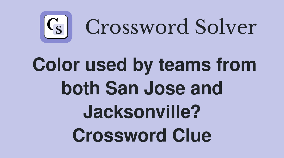 Color used by teams from both San Jose and Jacksonville? Crossword Clue