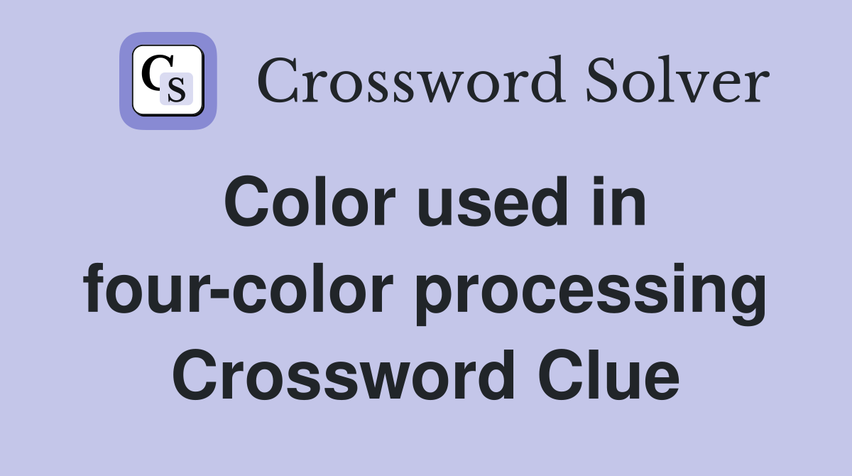 Color used in four-color processing Crossword Clue