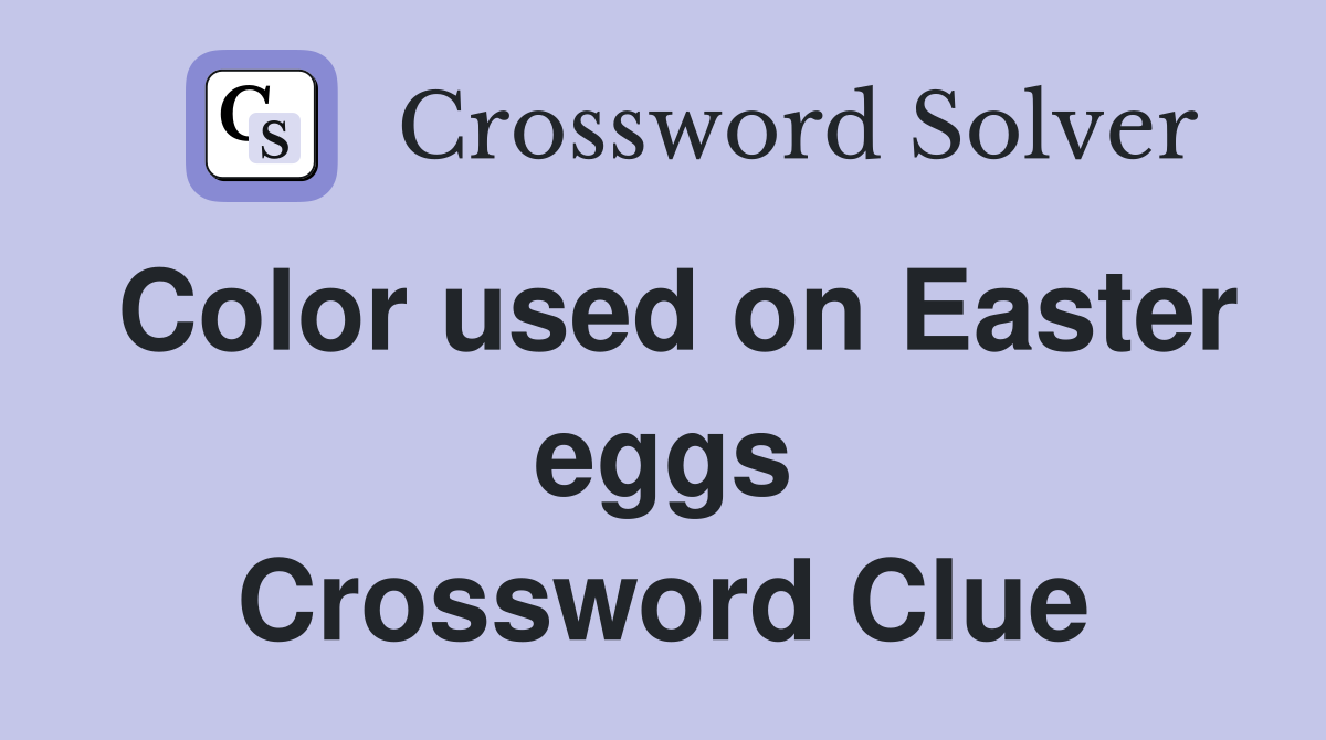 Color used on Easter eggs Crossword Clue