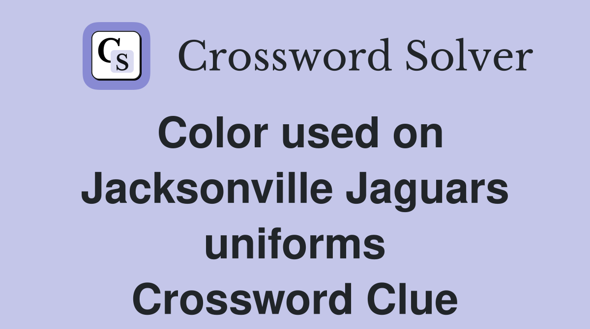 Color used on Jacksonville Jaguars uniforms Crossword Clue