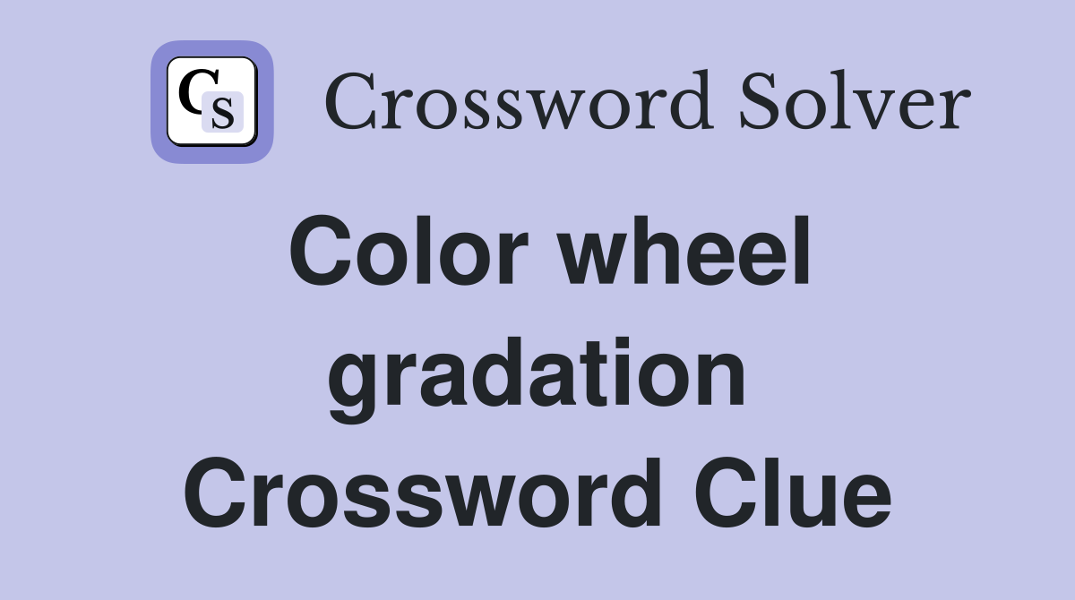 Color wheel gradation Crossword Clue