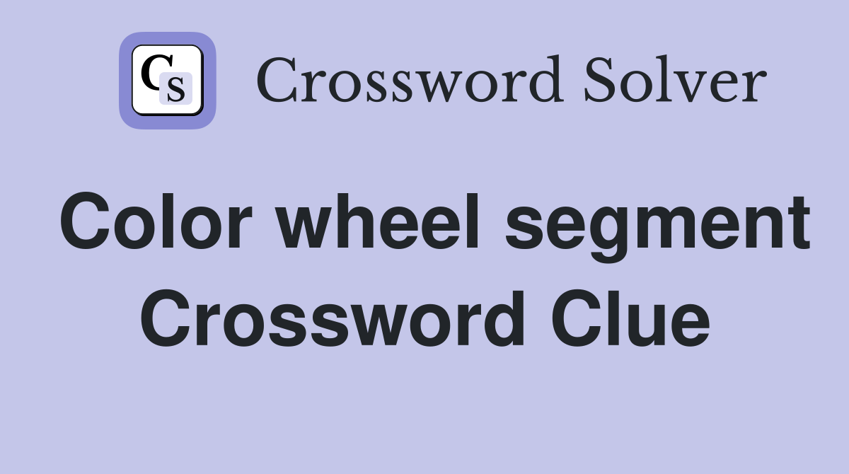 Color wheel segment Crossword Clue
