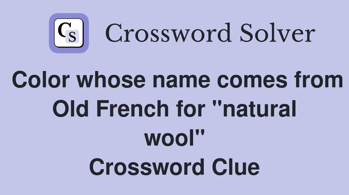 Color whose name comes from Old French for "natural wool" Crossword Clue