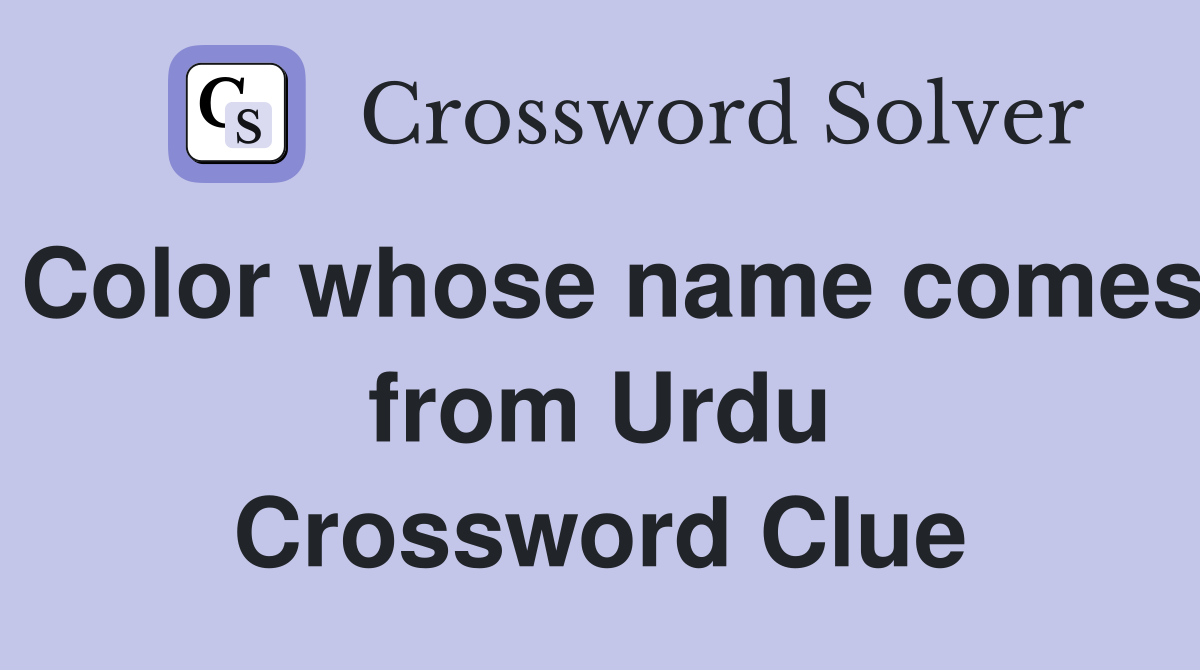 Color whose name comes from Urdu Crossword Clue