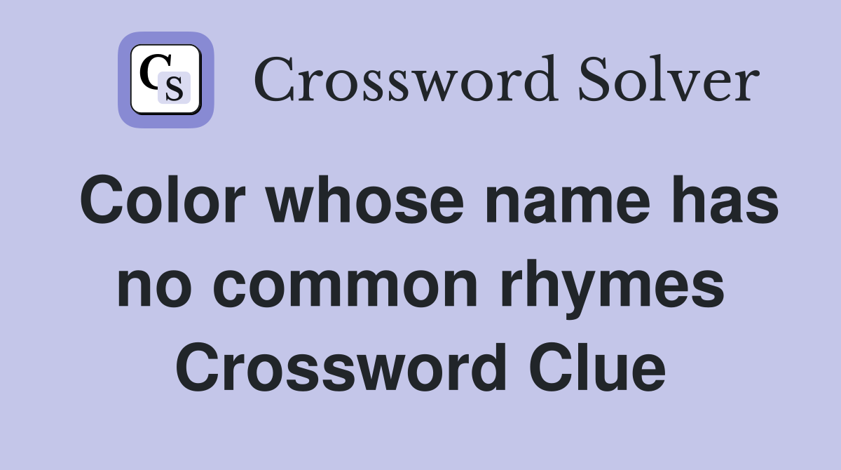 Color whose name has no common rhymes Crossword Clue