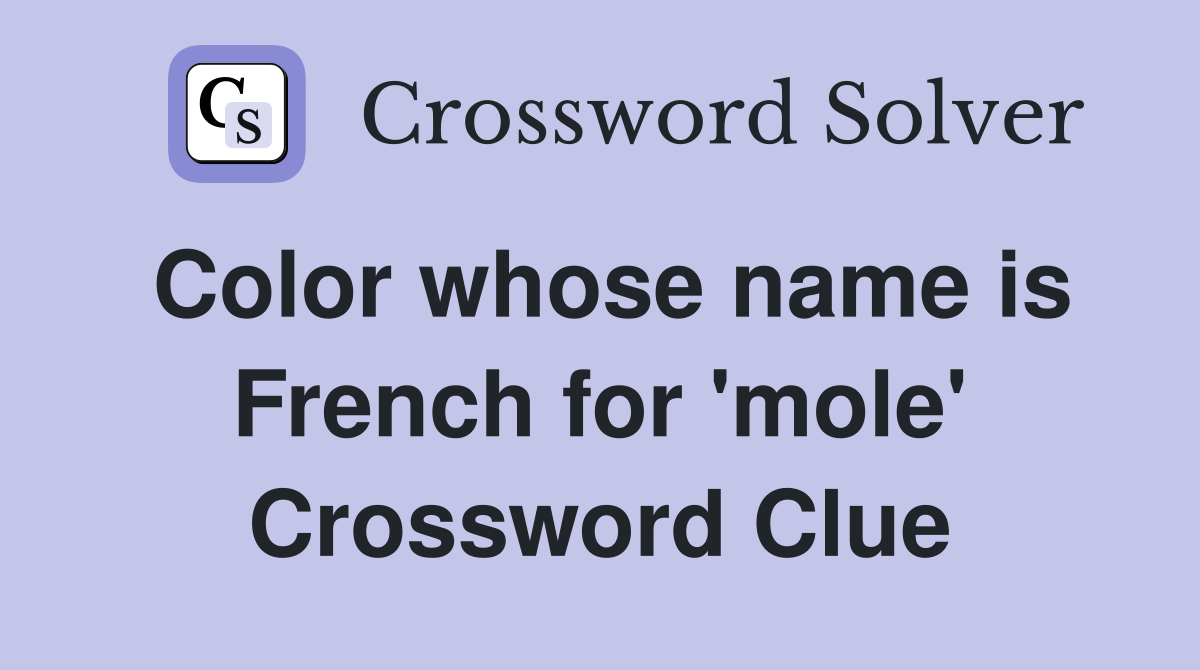 Color whose name is French for 'mole' Crossword Clue
