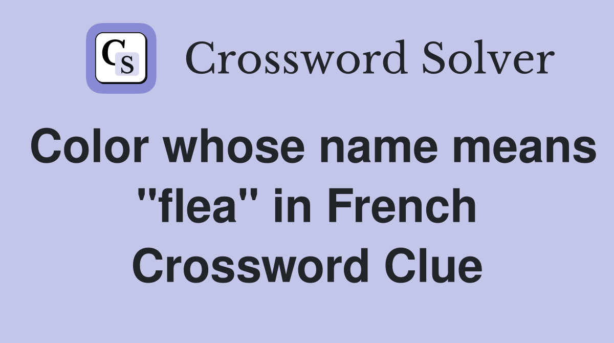 Color whose name means "flea" in French Crossword Clue