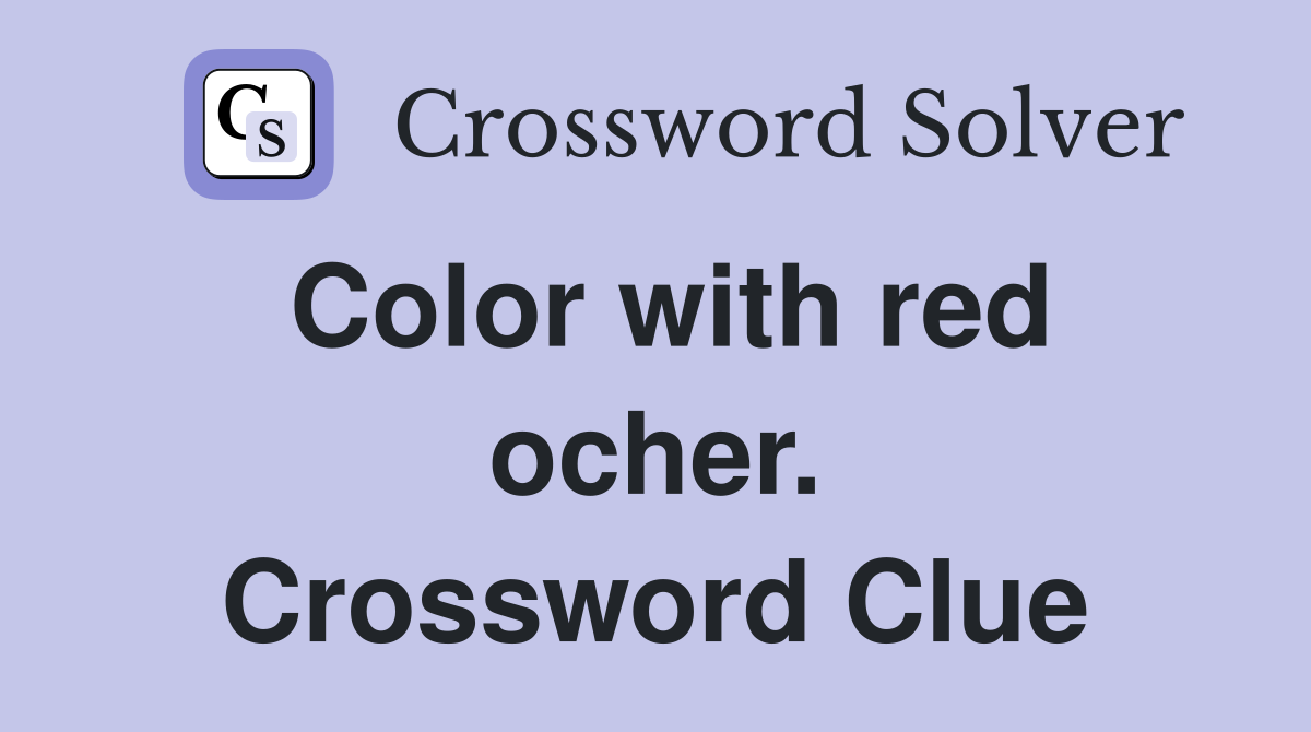 Color with red ocher. Crossword Clue