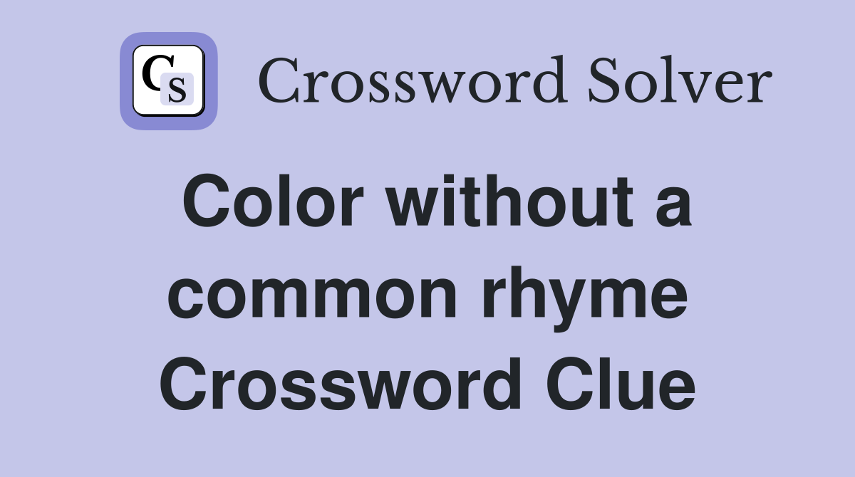 Color without a common rhyme Crossword Clue
