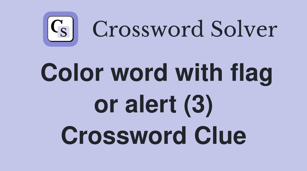 Color word with flag or alert (3) Crossword Clue