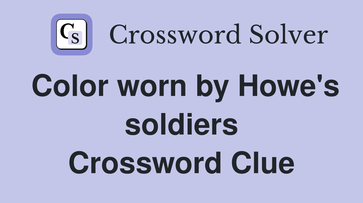 Color worn by Howe's soldiers Crossword Clue