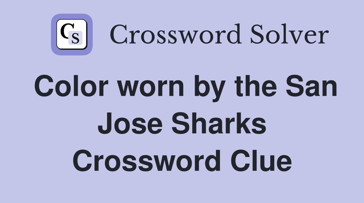 Color worn by the San Jose Sharks Crossword Clue
