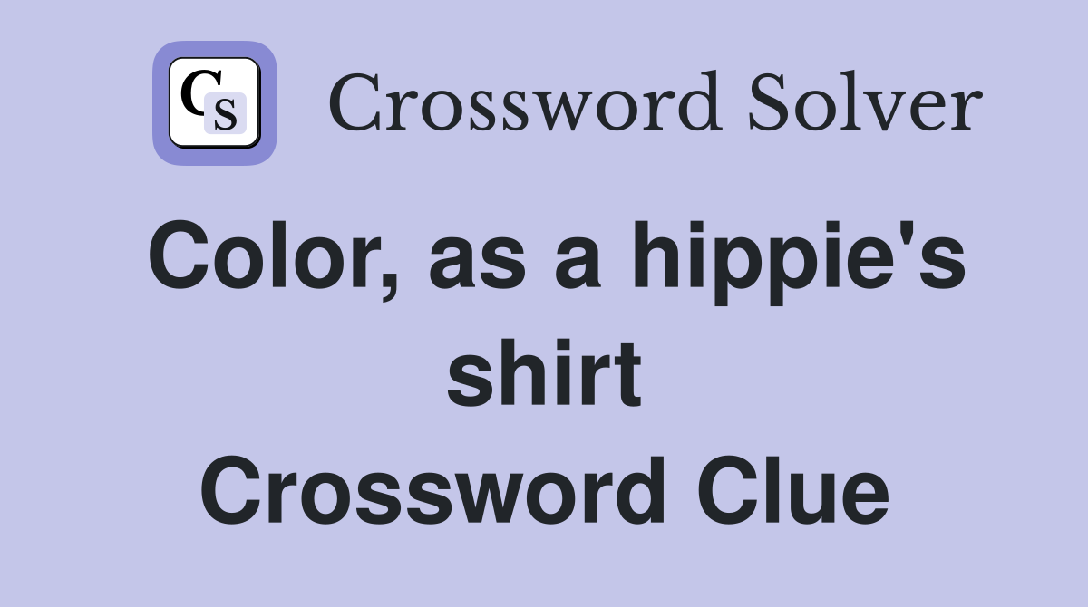 Color, as a hippie's shirt Crossword Clue