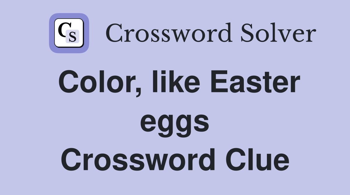 Color, like Easter eggs Crossword Clue