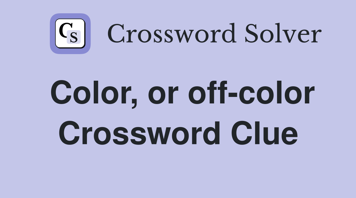 Color, or off-color Crossword Clue