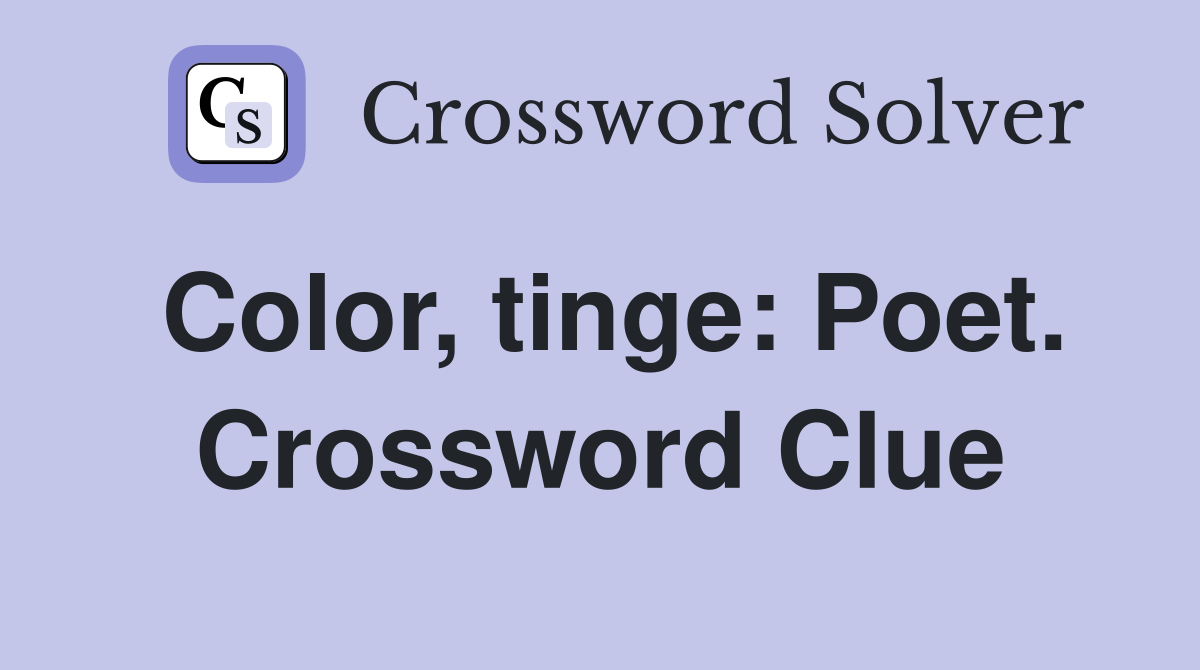 Color, tinge: Poet. Crossword Clue