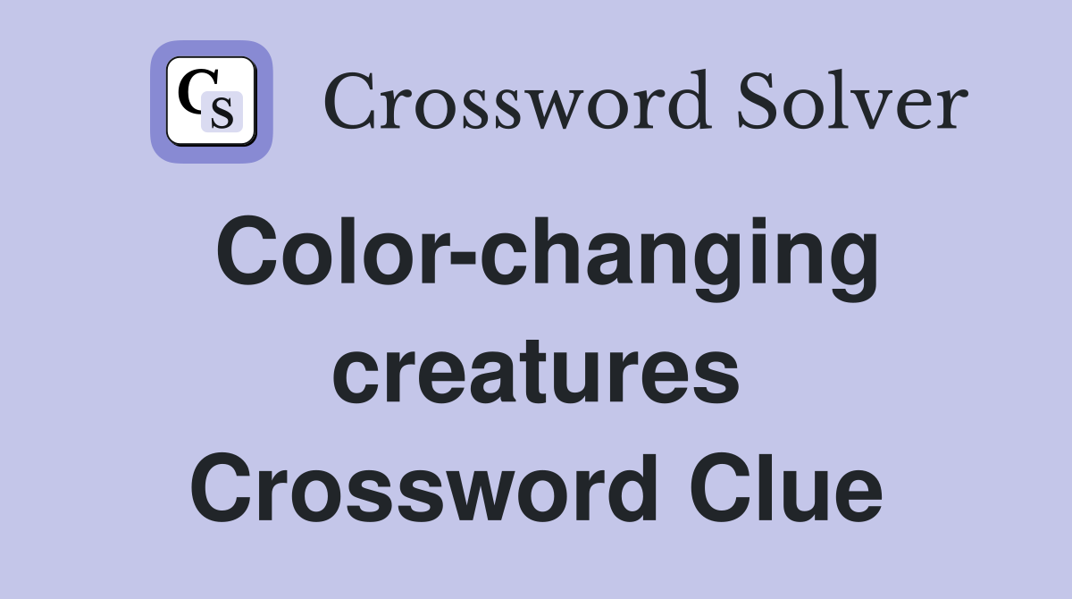 Color-changing creatures Crossword Clue