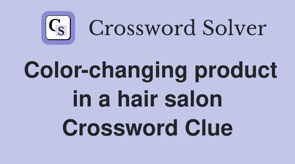 Color-changing product in a hair salon Crossword Clue