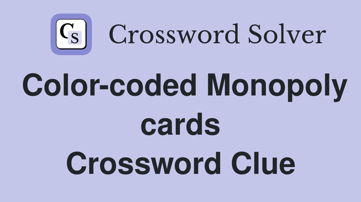 Color-coded Monopoly cards Crossword Clue