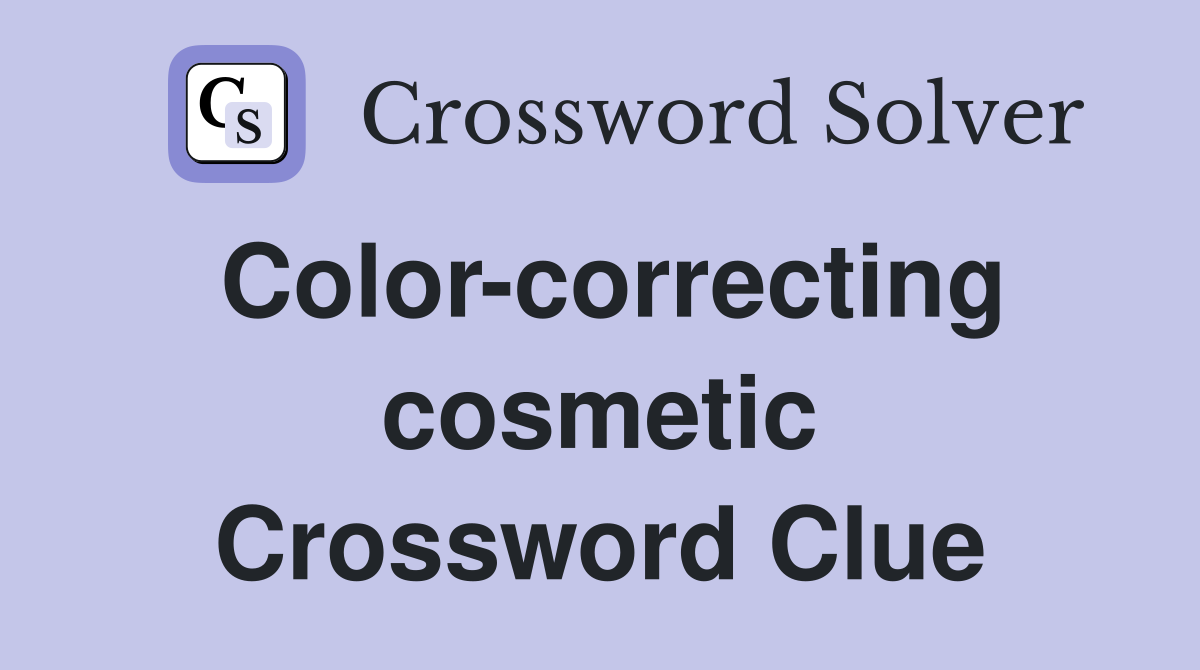 Color-correcting cosmetic Crossword Clue