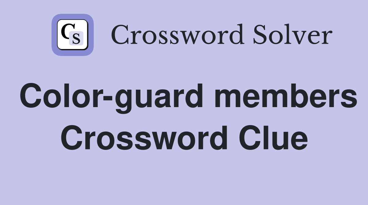 Color-guard members Crossword Clue