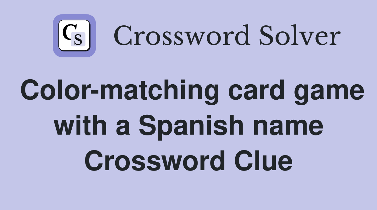 Color-matching card game with a Spanish name Crossword Clue