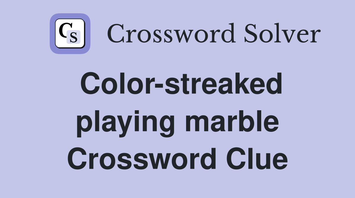 Color-streaked playing marble Crossword Clue