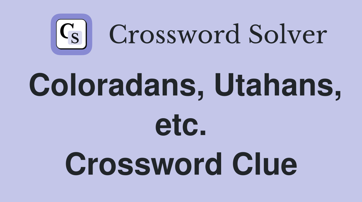 Coloradans, Utahans, etc. Crossword Clue
